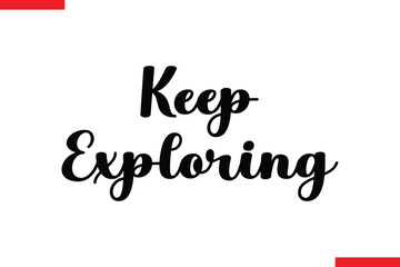 Keep Exploring Travel saying typography text