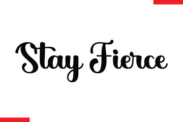 Stay Fierce Motivational inspirational text lettering
