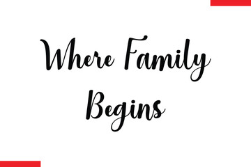Where Family Begins Family. Vector typography text