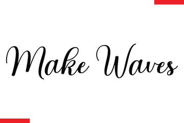 Make Waves Motivational inspirational text lettering