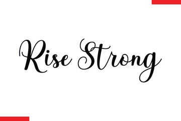 Rise Strong Motivational inspirational text lettering