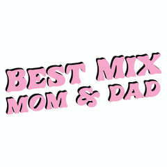 BEST MIX MOM & DAD  Funny Baby Bodysuits T-shirt Design
