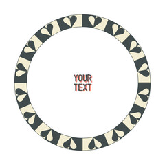 Festive lovely greeting card. Circle Border. Cute decorative geometric heart shape, classic graphic style frame. Empty text space. Black white retro colour background. Vector illustration