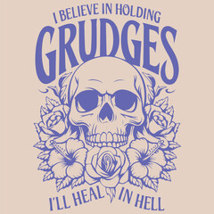 I BELIEVE IN HOLDING GRUDGES I'LL HEAL IN HELL