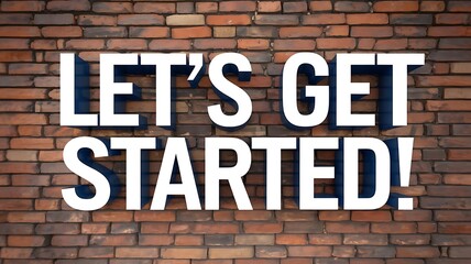 Obraz premium Lets Get Started Brick Wall Background