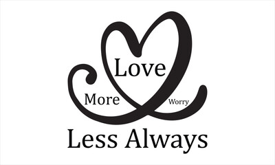 Love More Worry Less Always  illustrator  Calligraphy t shirt design svg
