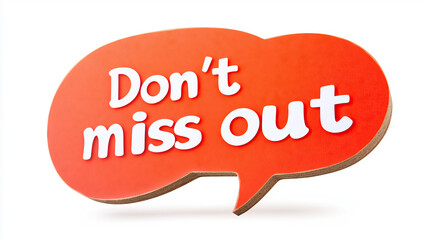 A speech bubble with the text "Don't miss out"