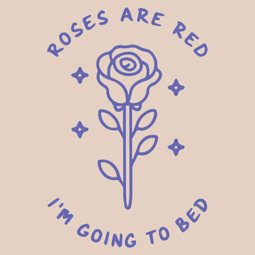 RORES ARE RED I'M GOING TO BED