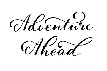Adventure Ahead lettering in script style. Black letters on white background. Brush hand written calligraphy style with flourish.