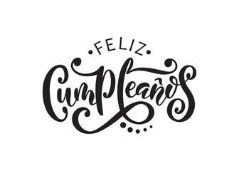 Feliz Cumpleanos - Happy Birthday in spanish. Hand lettering typography isolated on white background. Vector illustration for postcard, greeting card, invitation, banner. Modern brush calligraphy