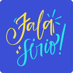 Fala s&eacute;rio. Come on in brazilian portuguese. Modern hand Lettering. vector.