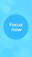 A simple blue background with the text "Focus now" in white, encouraging concentration.