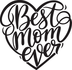 best mom ever lettering calligraphy in a heart shape vector art illustration good for t shirt, mug, scrap booking, posters, textiles, gifts