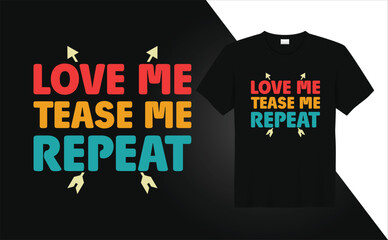 Valentine Day T-shirt design Love Tease me Repeat