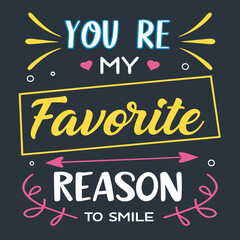 You’re my favorite reason to smile valentine day typography design