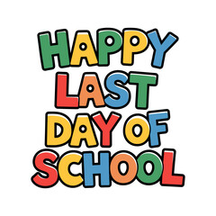 A colorful sign that says Happy Last Day of School
