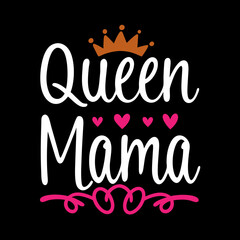  queen mama   typography t-shirt design on white background 