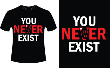 Fototapeta premium YOU NEVER EXIST - typography t-shirt design, motivational typography t-shirt design, inspirational quotes t-shirt design.