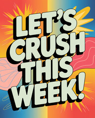 Obraz premium Let's Crush This Week Motivational Poster. A vibrant and colorful motivational poster with the text 