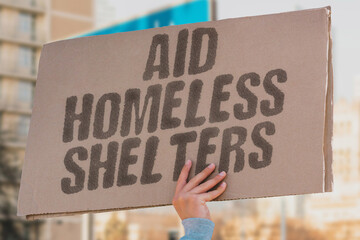 The phrase 'Aid Homeless Shelters' calls for support for vulnerable groups. Compassion, Community,...
