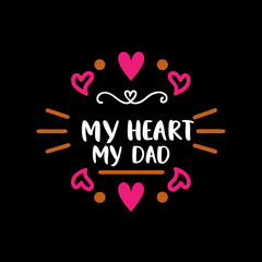    my heart my dad  typography t-shirt design on white background 
