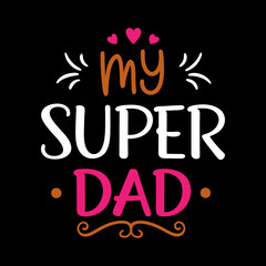  my super dad   typography t-shirt design on white background 