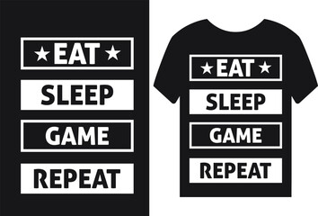Eat, Sleep, Game, Repeat T-shirt Design Or Poster Or Typography Or Quotes