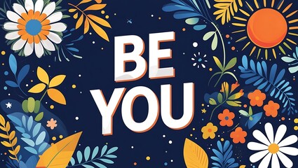 Be You Floral Design Inspirational Art
