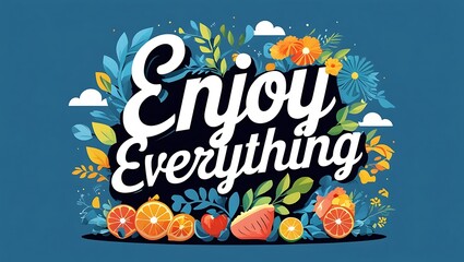 Enjoy Everything Floral Fruit Design