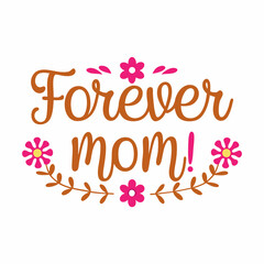 forever mom    typography t-shirt design on white background 