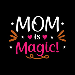    mom is magic typography t-shirt design on white background 