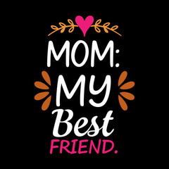   mom my best  typography t-shirt design on white background 