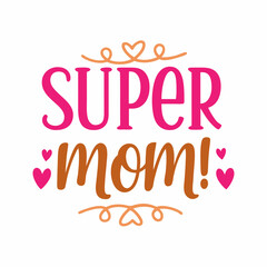  super mom   typography t-shirt design on white background 