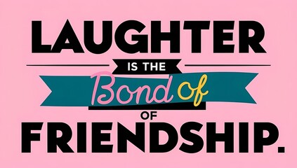 Obraz premium Laughter Is The Bond Of Friendship