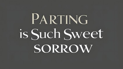Parting is Such Sweet Sorrow A Text Based Image