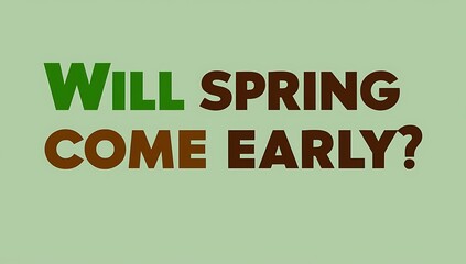 Will Spring Come Early A Seasonal Question