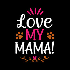 love my mama   typography t-shirt design on white background 