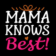 mama knows best   typography t-shirt design on white background 