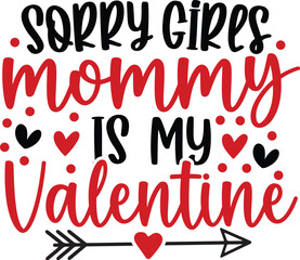 Sorry Girls My Mommy is My Valentine