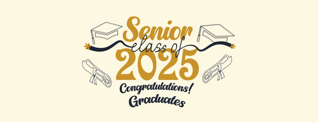 Congratulations Senior Class Of 2025 Banner. Class of 2025 Graduates Announcement Template. background design for Graduation Ceremony High School, University, College, Party, and T-Shirt