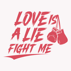 Love Is a Lie, Fight Me t shirt design 