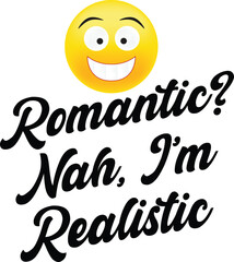 Romantic Nah, I’m Realistic vector file 