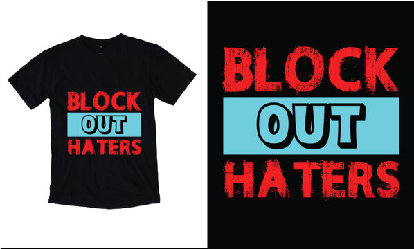 Block out haters T-shirt design.
