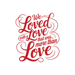 We loved with a love that was more than love