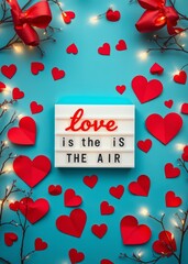 Valentine's day composition, teal background, red paper hearts scattered, fairy lights, white card with text "Love is in the air", red ribbon bows, romantic atmosphere, flat lay photography, high cont