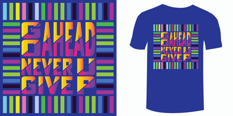 Never Give Up Go Ahead Typography t shirt (Motivational Quotes- Illustration-typography)