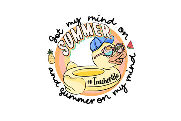 Got my mind on Summer and summer on my Mind, Teacher Summer Sublimation T Shirt Design