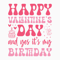 Happy valentines day and yes its my birthday svg retro t shirt design vector