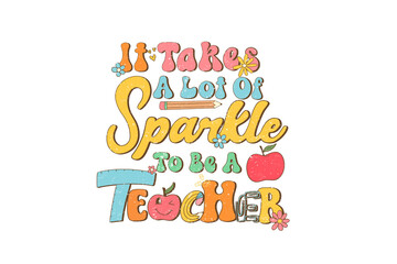 It takes a lot of Sparkle to be a Teacher, Teacher Summer Sublimation T Shirt Design