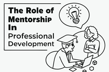 Education & Personal Development: The Role of Mentorship in Professional Development